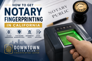 How to get notary fingerprinting in California with Live Scan fingerprint service