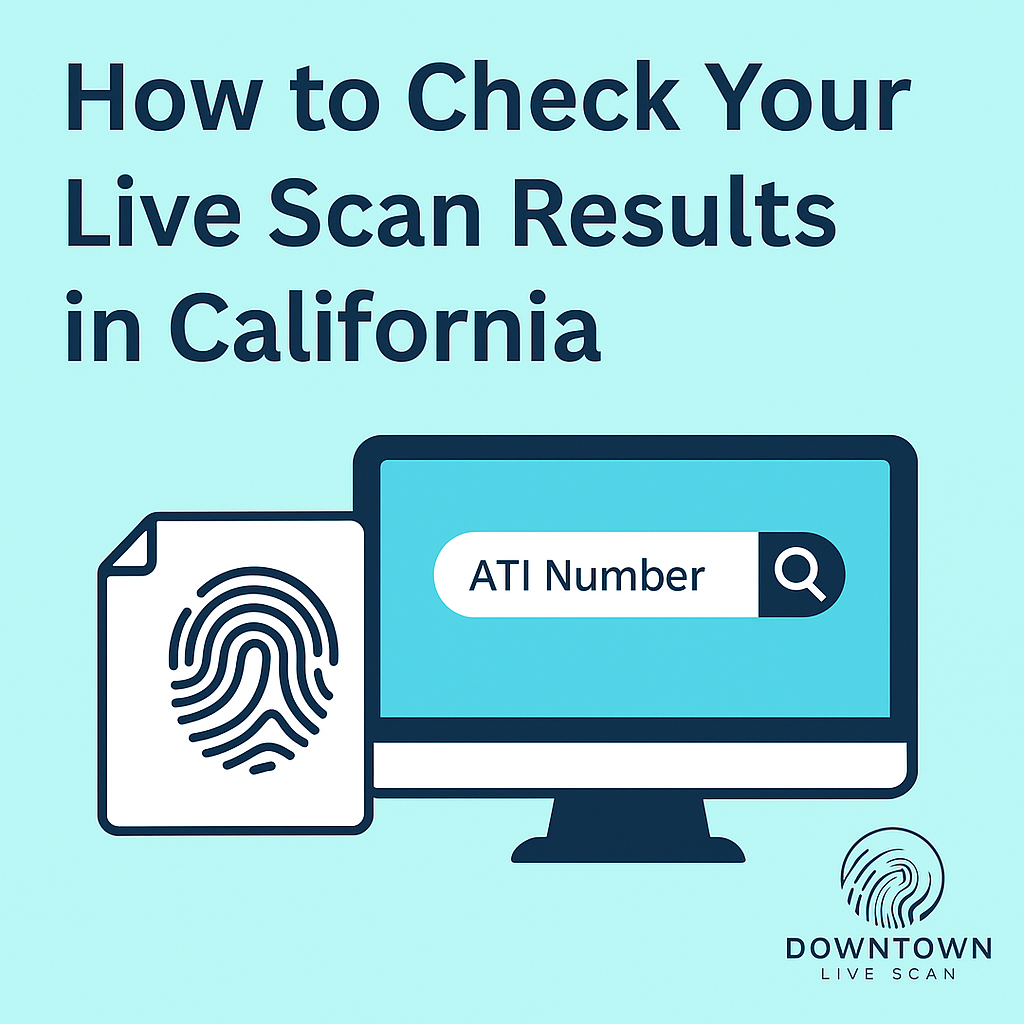 Computer screen with fingerprint graphic overlay and ATI Number form, with the title “How to Check Your Live Scan Results in California” and Downtown Live Scan logo watermark.